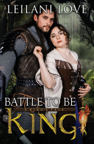 Title: Battle To Be King, Author: Leilani Love