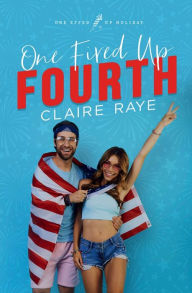 Title: One Fired Up Fourth: A Rivals to Lovers Holiday Romance, Author: Claire Raye