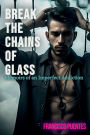 BREAK THE CHAINS OF GLASS: Memoirs of an Imperfect Addiction
