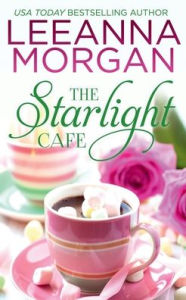 Title: The Starlight Cafe: A Sweet Small Town Romance:, Author: Leeanna Morgan