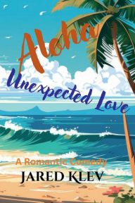 Title: Aloha Unexpected Love, Author: Jared Klev