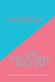 Free downloadable mp3 books Loonville / The Implausible Princess DJVU PDB (English Edition) by David Kokanour