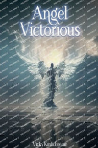 Title: Angel Victorious, Author: Vicky kinlicheenie