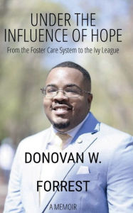 Free books read online without downloading Under the Influence of Hope: From the Foster Care System to the Ivy League in English 9798881198398 by Donovan Forrest ePub