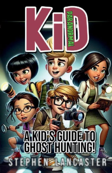 Kid Paranormal: A KID'S GUIDE TO GHOST HUNTING