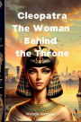 Cleopatra: The Woman Behind the Throne: