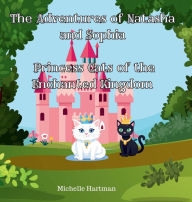 Title: The Adventures of Natasha and Sophia: Princess Cats of the Enchanted Kingdom, Author: Michelle Hartman