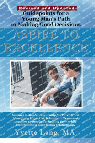 Title: Aspire to Excellence: Guidepoints for a Young Man's Path for Making Good Decisions, Author: Yvette Long