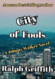 Title: City of Fools: A Johnny Walker Novel, Author: Ralph Griffith