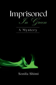 Title: Imprisoned In Green: A Mystery, Author: Sonila Shimi