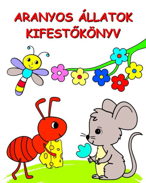 Aranyos ï¿½llatok Kifestőkï¿½nyv: Termï¿½szet ï¿½s ï¿½llatok, szï¿½nező oldalak 3 ï¿½ves kortï¿½l