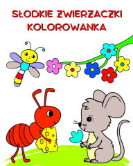 Title: Slodkie Zwierzaczki Kolorowanka: Lustracje natury i zwierząt do kolorowania dla dzieci w wieku od 3 lat, Author: Maryan Ben Kim