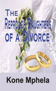 Title: The Reproach Daughters of a Divorce, Author: Kone Mphela