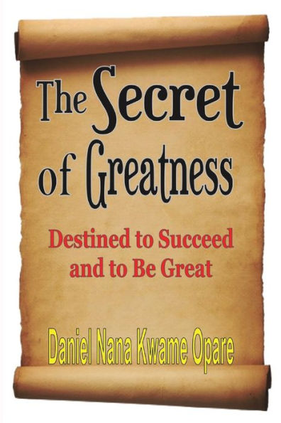 The Secret of Greatness: Destined to Succeed and Be Great
