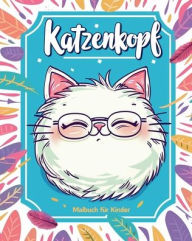 Title: Katzenkopf - Malbuch fï¿½r Kinder: Entspannendes Katzen - Ausmalbuch fï¿½r Jungen, Mï¿½dchen, Author: Polly Wath