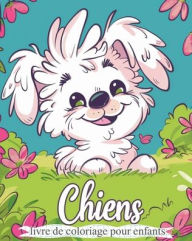 Title: Chiens - Livre de coloriage pour enfants: Activitï¿½ de relaxation et de soulagement du stress, Author: Polly Wath