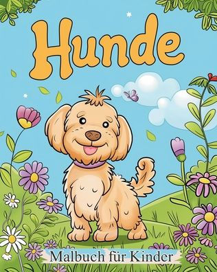 Hunde - Malbuch fï¿½r Kinder: Entspannungs- und Stressabbauaktivitï¿½t fï¿½r Tierliebhaber