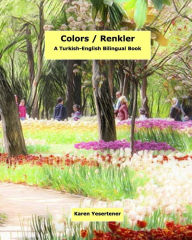 Title: Colors / Renkler: A Turkish English Bilingual Book, Author: Karen Yesertener