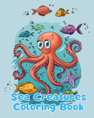 Title: Sea Creatures Coloring Book: Simple Sea Creatures Coloring Pages For Kids Ages 1-3, Author: Sancha Sauseda