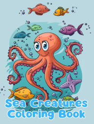 Title: Sea Creatures Coloring Book: Simple Sea Creatures Coloring Pages For Kids Ages 1-3, Author: Sancha Sauseda