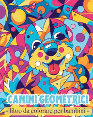 Title: Canini geometrici - Libro da colorare: Attivitï¿½ per bambini in etï¿½ prescolare con forme geometriche e cuccioli, Author: Polly Wath