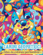 Canini geometrici - Libro da colorare: Attivitï¿½ per bambini in etï¿½ prescolare con forme geometriche e cuccioli