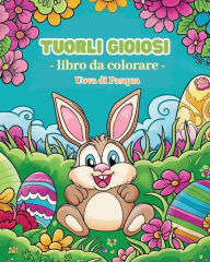 Title: Tuorli gioiosi - Libro da colorare Uova di Pasqua: Attivitï¿½ interattiva di colorazione fantasiosa ed educativa a tema pasquale, Author: Polly Wath