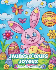 Title: Jaunes d'oeufs joyeux - Livre de coloriage: Activitï¿½ prï¿½scolaire interactive pour enfants de 4 ans + sur le thï¿½me de Pï¿½ques, Author: Polly Wath