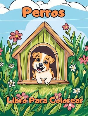 Libro Para Colorear de Perros: Pï¿½ginas Para Colorear Para Niï¿½os de 1 a 3 Aï¿½os con Perros