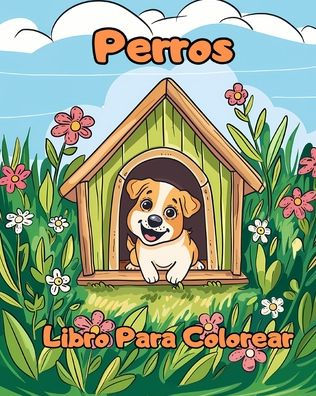 Libro Para Colorear de Perros: Pï¿½ginas Para Colorear Para Niï¿½os de 1 a 3 Aï¿½os con Perros