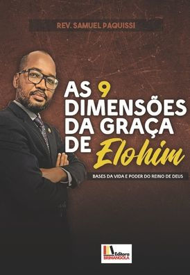 AS 9 DIMENSï¿½ES DA GRAï¿½A DE ELOHIM - Samuel Paquissi: Bases da Vida e Poder do Reino de Deus