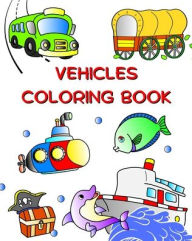 Title: Vehicles Coloring Book: Cars, tractor, train, plane to color for kids from 3 years, Author: Maryan Ben Kim