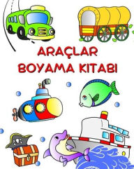 Title: Araï¿½lar Boyama Kitabı: 3 yaşından bï¿½yï¿½k ï¿½ocuklar iï¿½in araba, traktï¿½r, tren, uï¿½ak boyama, Author: Maryan Ben Kim