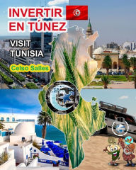 Title: INVERTIR EN Tï¿½NEZ - Visit Tunisia - Celso Salles: Colecciï¿½n Invertir en ï¿½frica, Author: Celso Salles