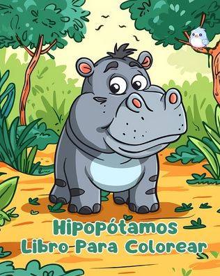 Libro Para Colorear de Hipopï¿½tamos: Pï¿½ginas Simples Hipopï¿½tamos Niï¿½os 1 a 3 Aï¿½os