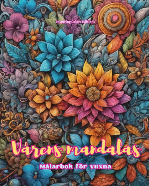 Vï¿½rens mandalas Mï¿½larbok fï¿½r vuxna Anti-stress-mï¿½nster som uppmuntrar till kreativitet: Mystiska bilder fulla av vï¿½rens liv fï¿½r att koppla av och balansera sjï¿½len