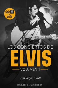 Title: Los Conciertos de Elvis Volumen 1 - Las Vegas 1969, Author: Carlos Alises Parra