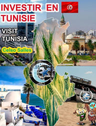 Title: INVESTIR EN TUNISIE - Visit Tunisia - Celso Salles: Collection Investir en Afrique, Author: Celso Salles