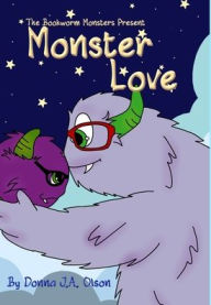 Title: Monster Love: The Bookworm Monsters Present, Author: Donna J a Olson