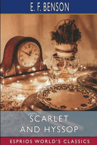 Title: Scarlet and Hyssop (Esprios Classics), Author: E F Benson