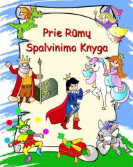 Title: Prie Rūmų - Spalvinimo Knyga: Princeses, riteriai, vienaragiai, drakonai, dazymas vaikams nuo 3 metų, Author: Maryan Ben Kim