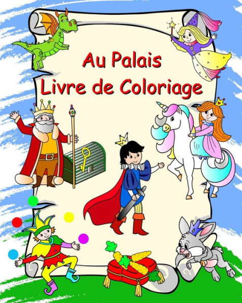 Au Palais Livre de Coloriage: Princesses, chevaliers, licornes, dragons, pour les enfants ï¿½ partir de 3 ans