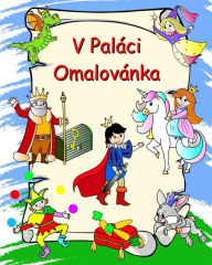 Title: V Palï¿½ci - Omalovï¿½nka: Princezny, rytï¿½ři, jednorozci, draci, omalovï¿½nky pro děti od 3 let, Author: Maryan Ben Kim