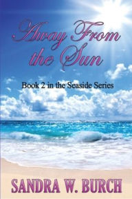 Title: Away From the Sun: Book 2 in the Seaside Series, Author: Sandra W Burch