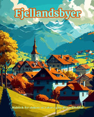 Title: Fjellandsbyer Malebok for elskere av natur og landlig arkitektur Fantastisk design for total avslapning: Drï¿½mmelandsbyer i utrolige fjellandskap for ï¿½ oppmuntre til kreativitet, Author: Harmony Art