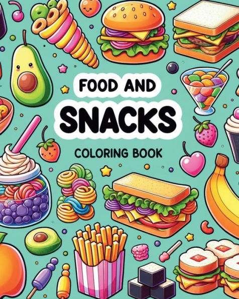 Food and Snacks Coloring Book: Simple and Cute Designs with Thick Lines for Kids and Adults