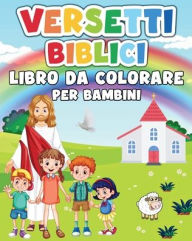 Title: Versetti Biblici Libro da Colorare per Bambini: 50 Illustrazioni Bibliche con Versetti Ispirati delle Scritture per Giovani, Author: Valery D Walter