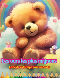 Title: Les ours les plus mignons - Livre de coloriage pour enfants - Scï¿½nes crï¿½atives et amusantes d'ours: Des dessins charmants qui encouragent la crï¿½ativitï¿½ et l'amusement des enfants, Author: Colorful Fun Editions