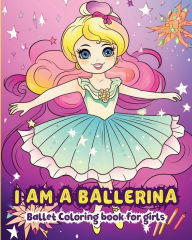 Title: I am a Ballerina: Ballet Coloring Book for Girls, Author: Zarita Ayo