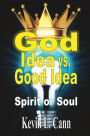 God Idea vs. Good Idea: Spirit or Soul